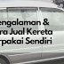 Pengalaman Cara Jual Kereta Terpakai Sendiri